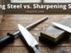 Honing Steel vs. Sharpening Stone: When to Hone and When to Sharpen _Side-by-side comparison of a chef honing a knife with a steel rod versus sharpening it with a whetstone.